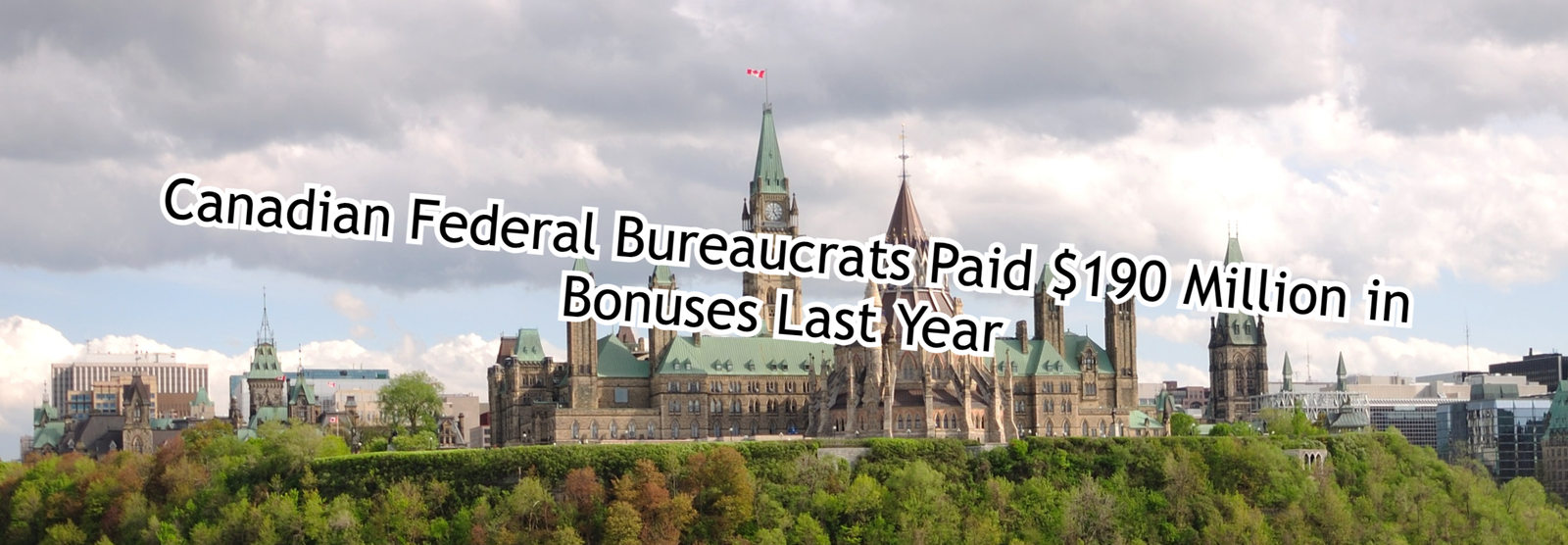 Canadian Federal Bureaucrats Paid $190 Million in Bonuses Last Year