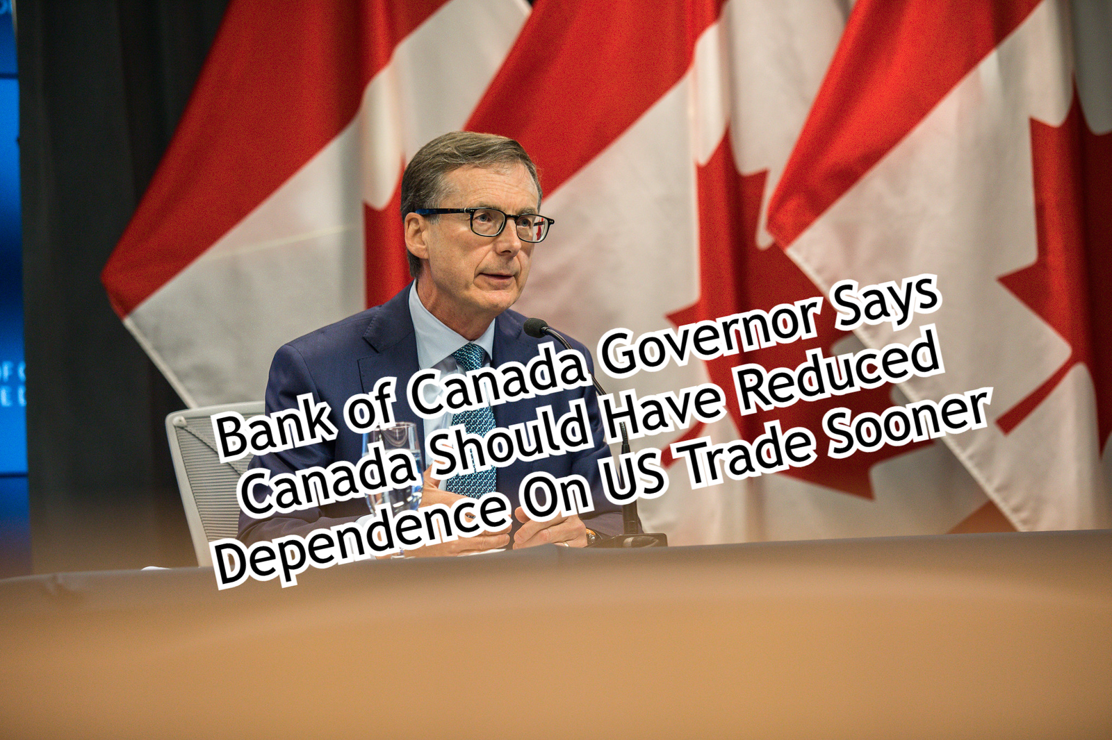 Bank of Canada Governor Says Canada Should Have Reduced Dependence On US Trade Sooner