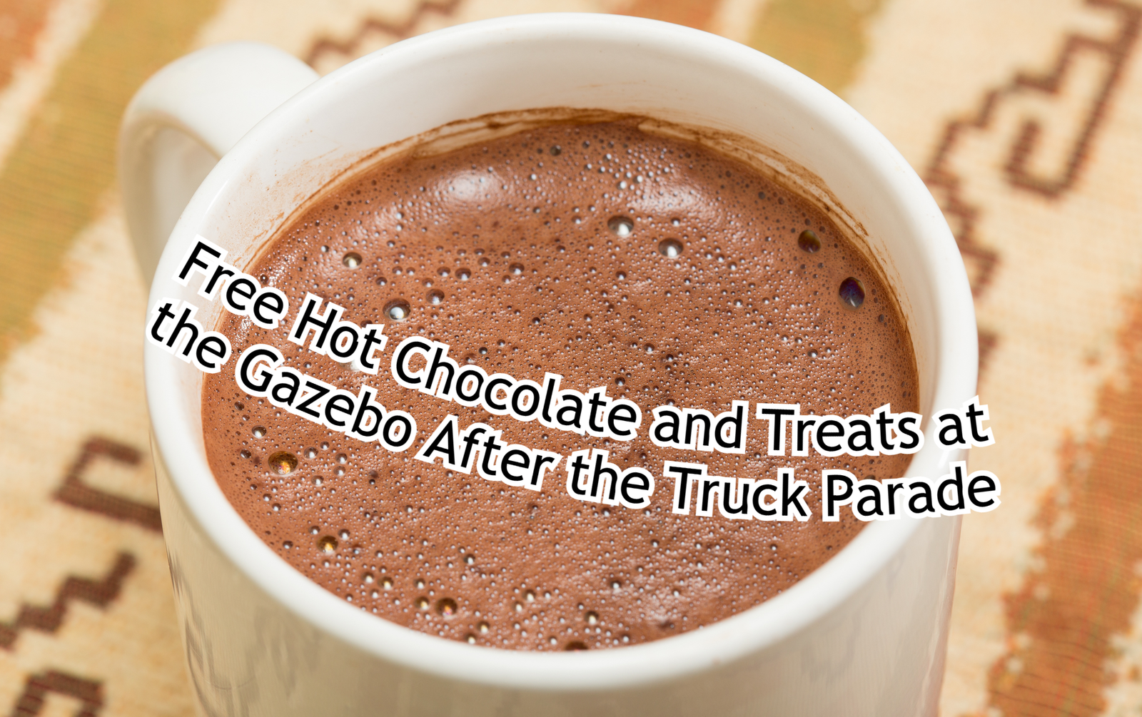 Free Hot Chocolate and Treats at the Gazebo After the Truck Parade