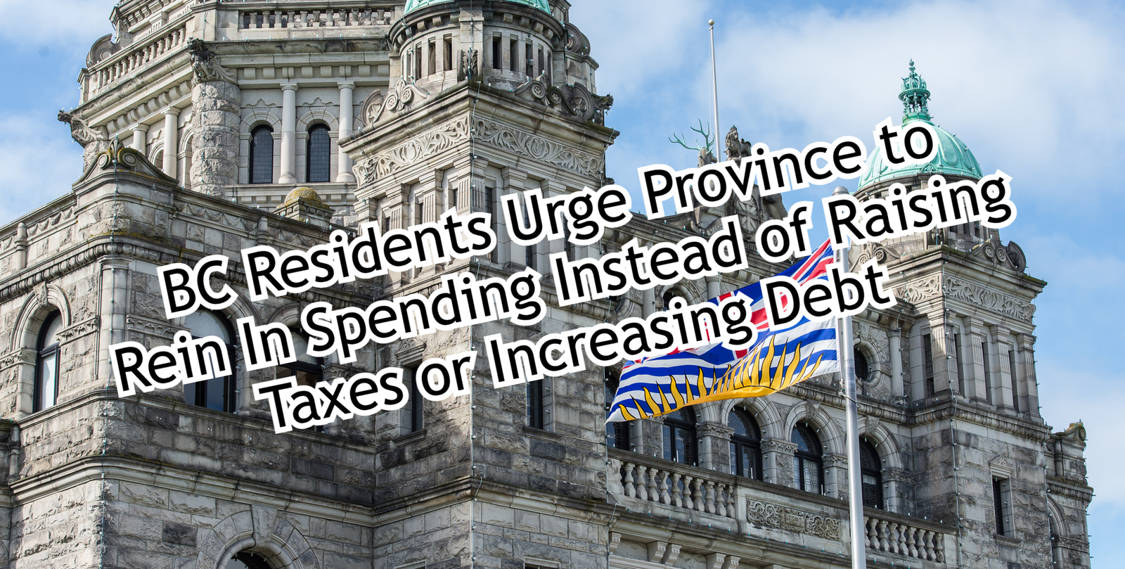 BC Residents Urge Province to Rein In Spending Instead of Raising Taxes or Increasing Debt