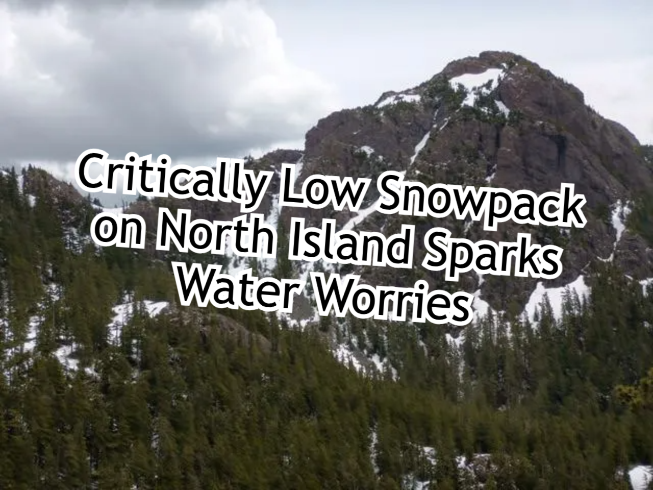 Critically Low Snowpack on North Island Sparks Water Worries