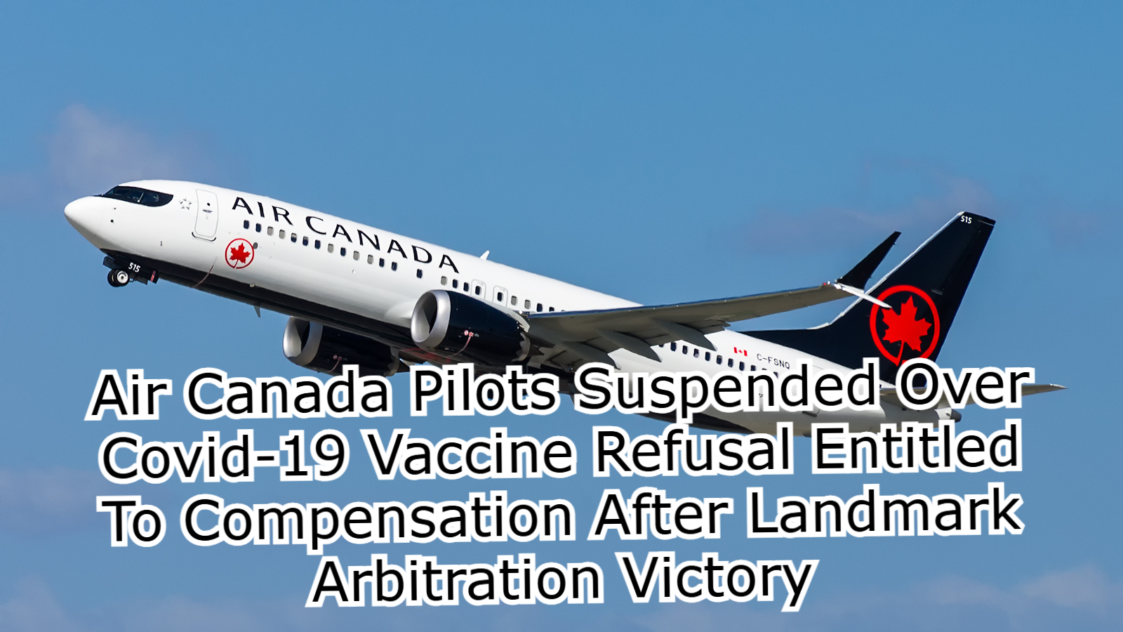 Air Canada Pilots Suspended Over Covid 19 Vaccine Refusal Entitled To Compensation After Landmark Arbitration Victory