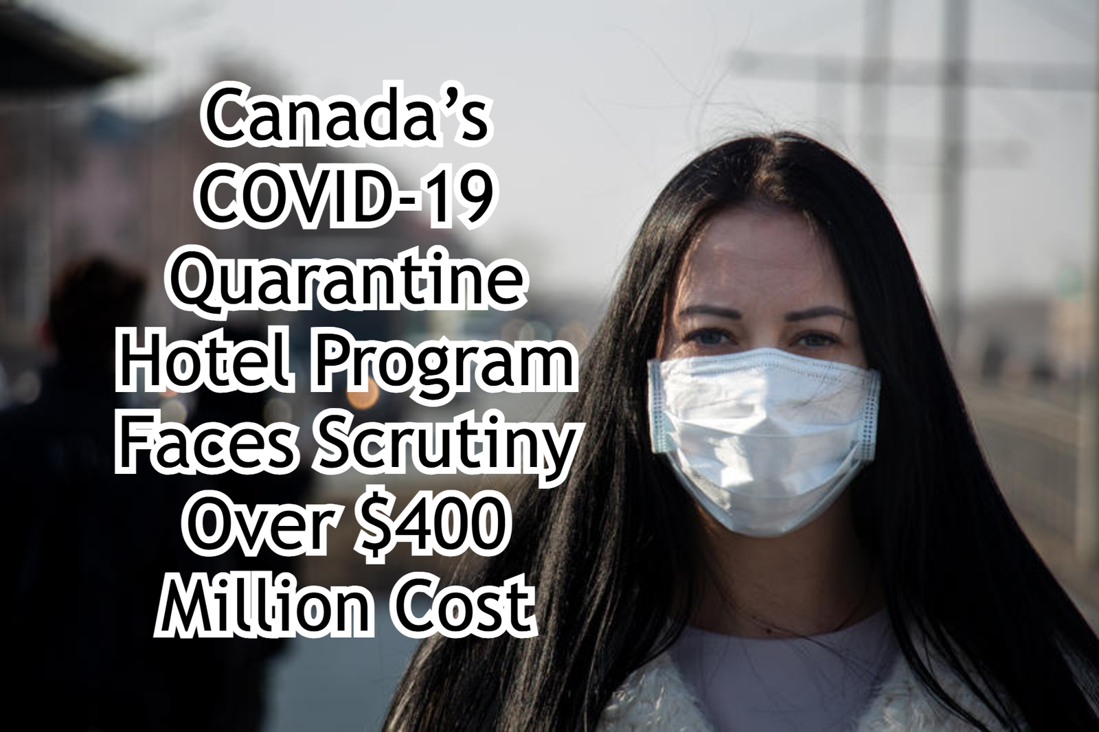 Canada’s COVID 19 Quarantine Hotel Program Faces Scrutiny Over $400 Million Cost