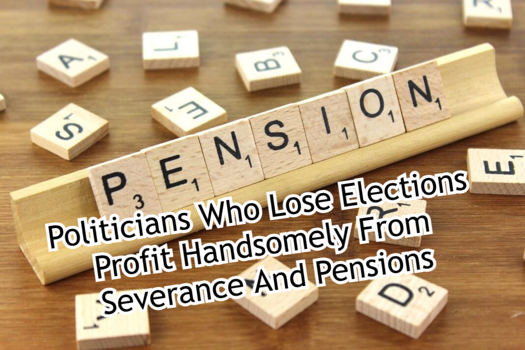 Politicians Who Lose Elections Profit Handsomely From Severance And Pensions