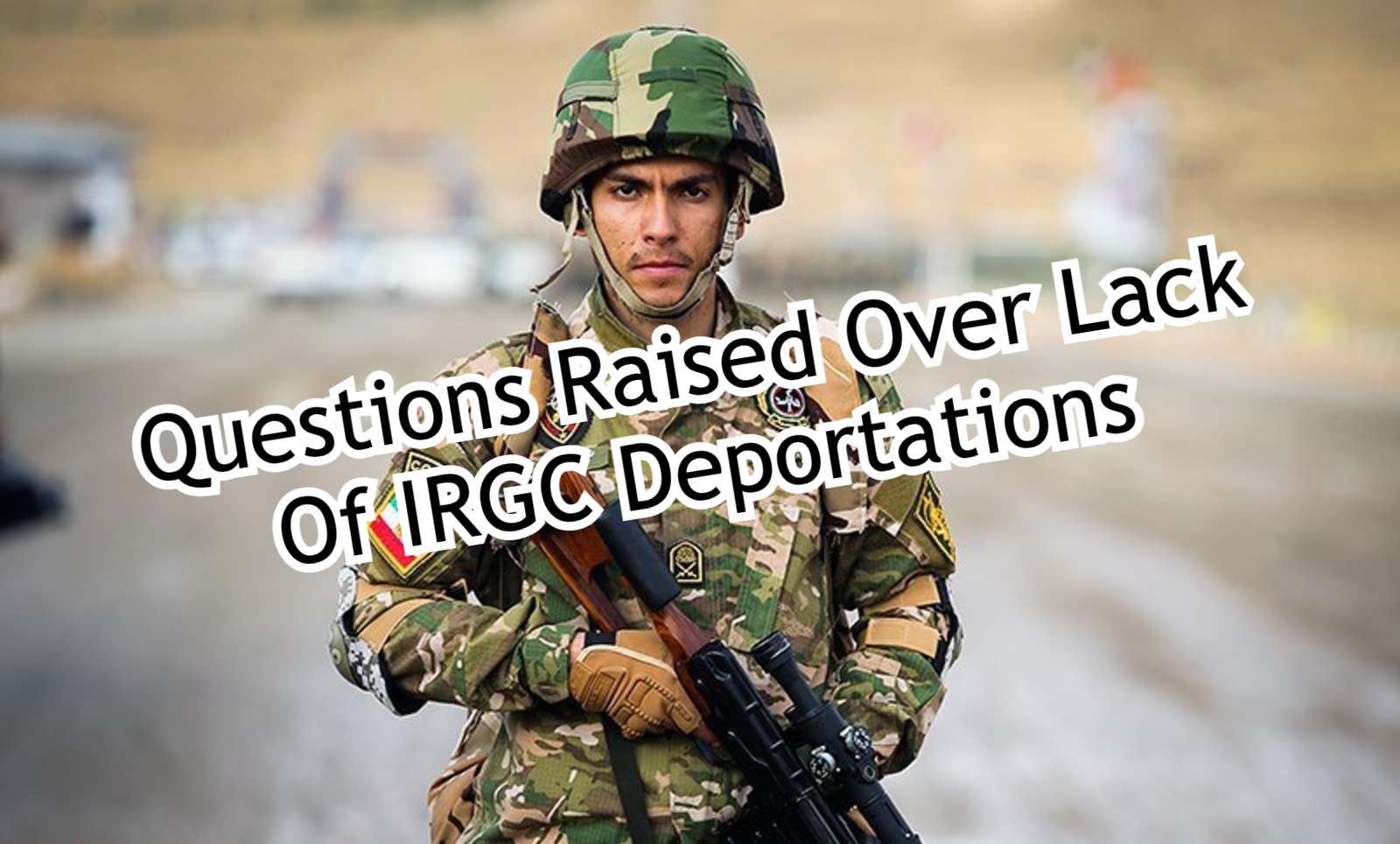 Questions Raised Over Lack Of IRGC Deportations