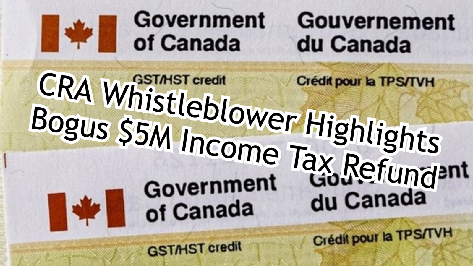 CRA Whistleblower Highlights Bogus $5M Income Tax Refund
