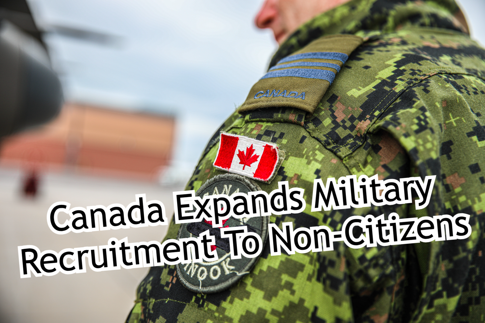 Canada Expands Military Recruitment To Non-Citizens