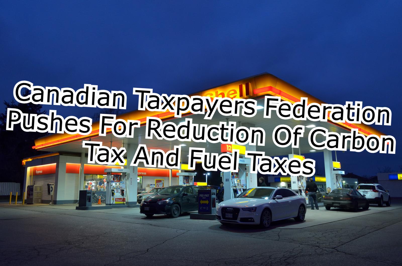 Canadian Taxpayers Federation Pushes For Reduction Of Carbon Tax And Fuel Taxes
