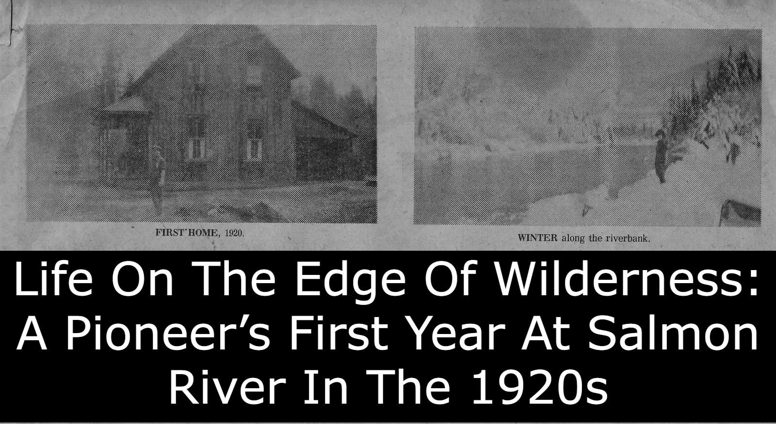 Life On The Edge Of Wilderness A Pioneer’s First Year At Salmon River In The 1920s