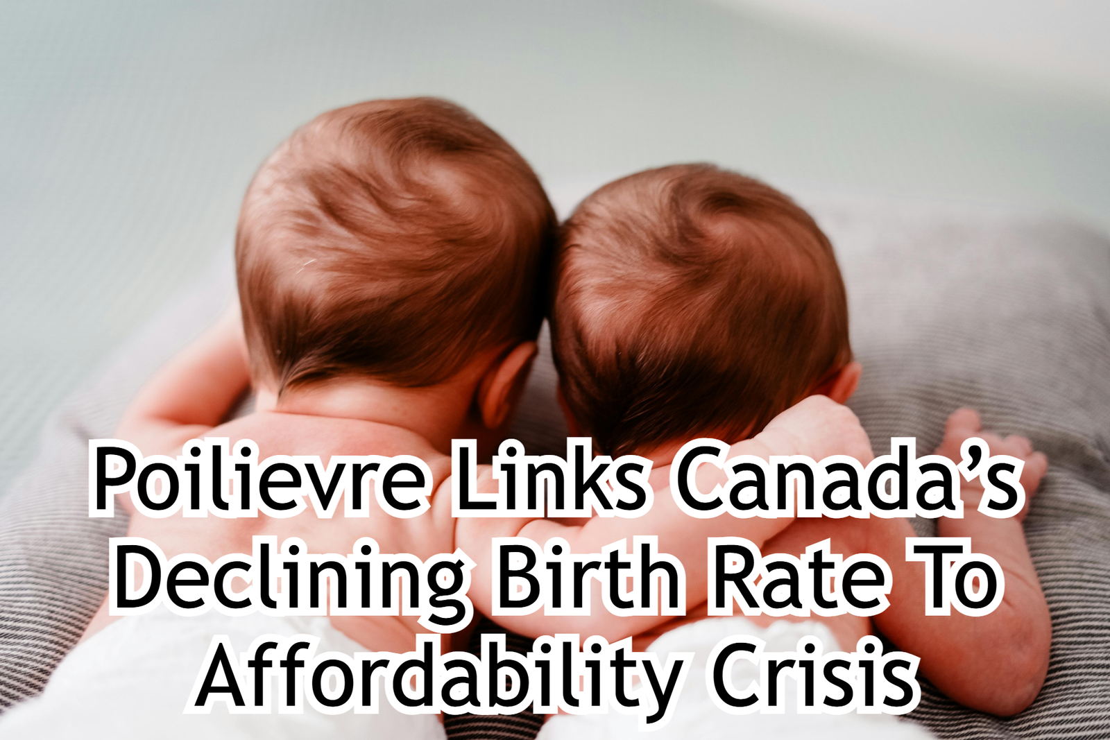 Poilievre Links Canada’s Declining Birth Rate To Affordability Crisis