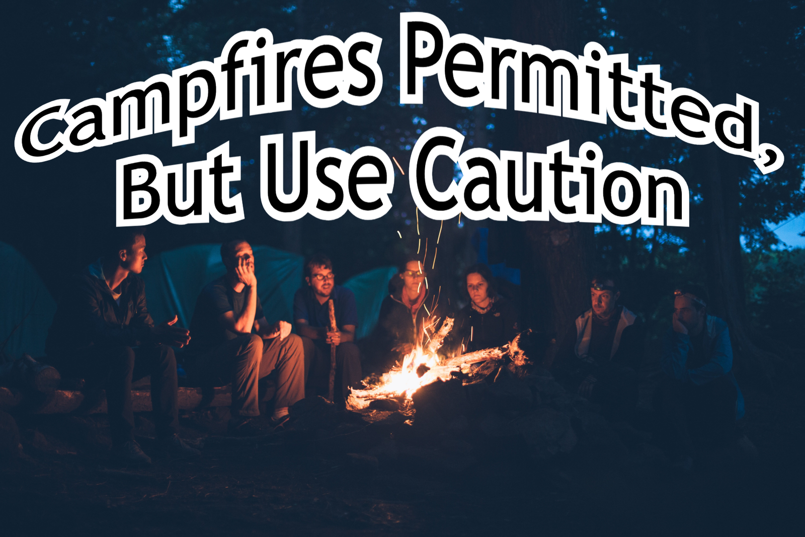 Campfires Permitted As Of May 15th At 12pm, But Use Caution