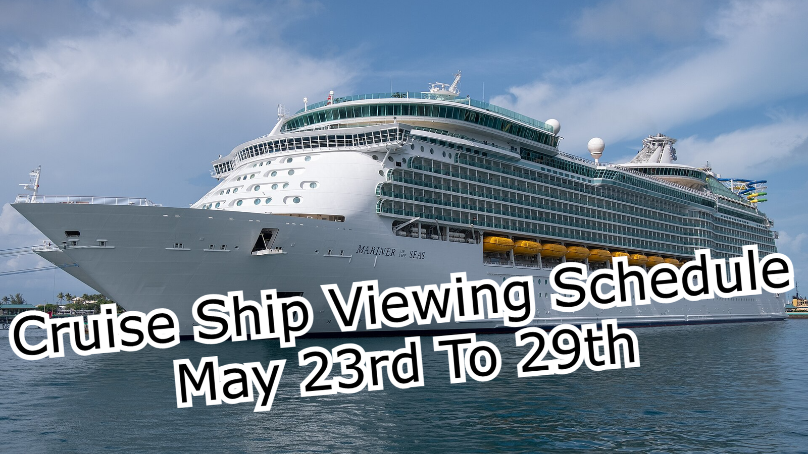 Cruise Ship Viewing Schedule May 23rd To 29th