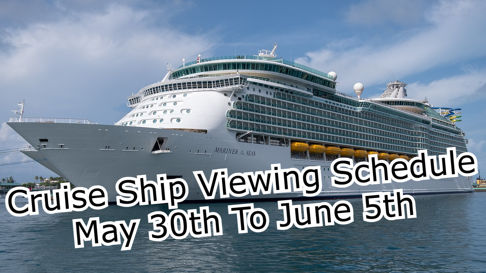 Cruise Ship Viewing Schedule May 30th To June 5th