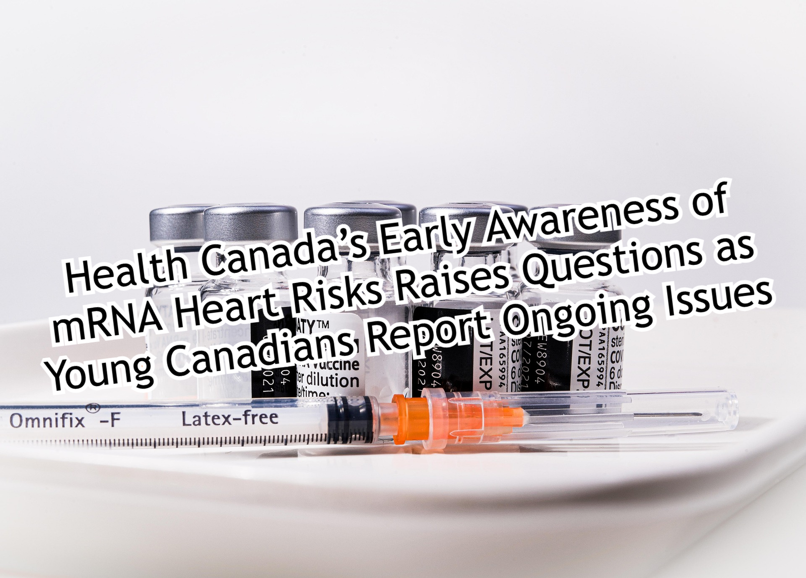 Health Canada’s Early Awareness of mRNA Heart Risks Raises Questions as Young Canadians Report Ongoing Issues