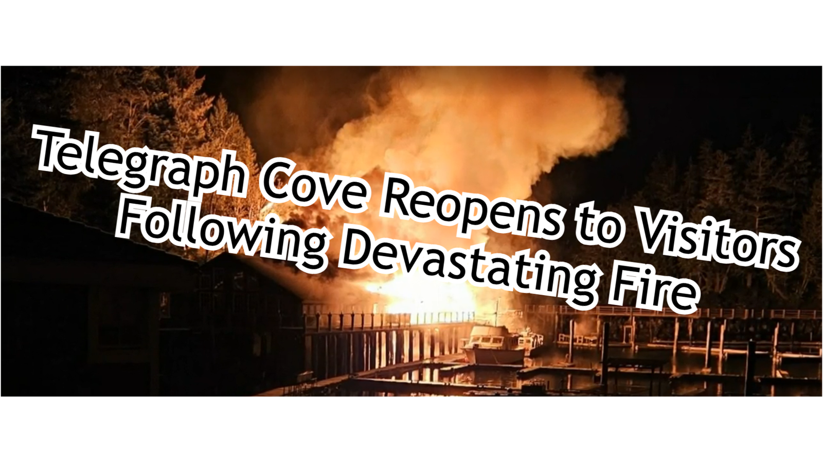 Telegraph Cove Reopens to Visitors Following Devastating Fire