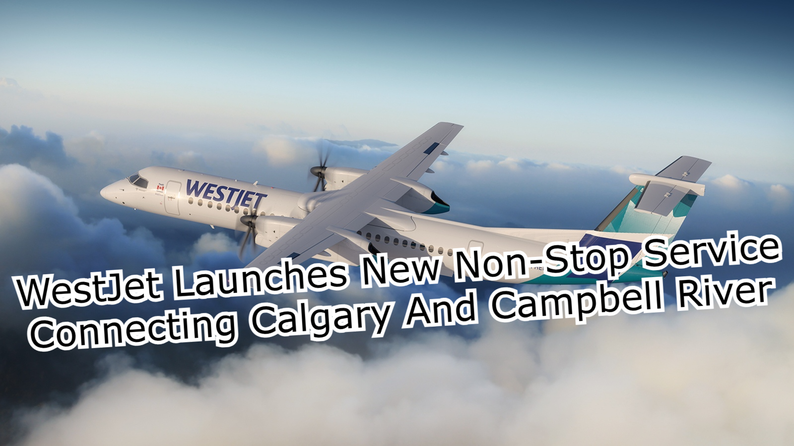 WestJet Launches New Non Stop Service Connecting Calgary And Campbell River